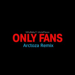 WhyBaby?, UncleFlexxx - ONLY FANS (Arctoza Remix)