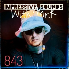 Mr.K Impressive Sounds Radio Nova Vol.843 (02.04.2024)