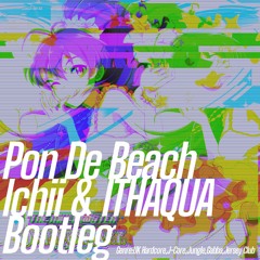 Pon De Beach(Ichii & ITHAQUA Bootleg)