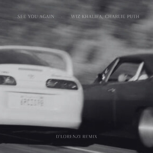 Wiz khalifa, Charlie Puth - See You again (D’Lorenzi Remix)