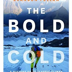 [Get] EBOOK EPUB KINDLE PDF The Bold and Cold: A History of 25 Classic Climbs in the