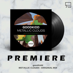 PREMIERE: goodkidd - Metallic Clouds (Original Mix) [COMET RECORDS]