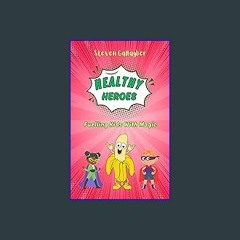 EBOOK #pdf ⚡ Healthy Heroes: An Entertaining and Imaginitive Childrens Book about Healthy Eating a