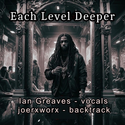 Each Level Deeper // Ian Greaves - Vocals // Backtrack by joerxworx
