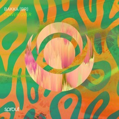 BAKKA (BR) - Power Over (Original Mix)(Out 5th May) [Sprout Music]