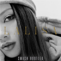 LISA - LALISA (SMASH Bootleg)[FREE DOWNLOAD/FULL TRACK]