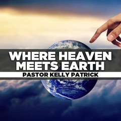Rev. Kelly Patrick- 2021.01.10 Sun PM Preaching - Where Heaven Meets Earth