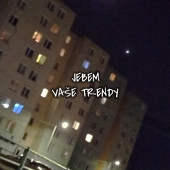 JEBEM VAŠE TRENDY ft. duzki