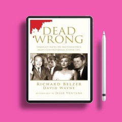 Dead Wrong: Straight Facts on the Country's Most Controversial Cover-Ups by Richard Belzer. Fre