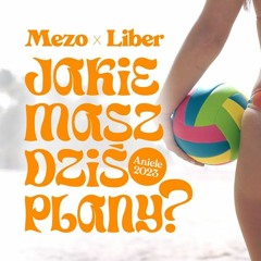 Mezo x Liber - Jakie Masz Dziś Plany (Aniele 23) (Hudy John Remix)