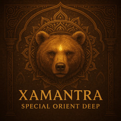 XAMANTRA - SPECIAL ORIENT DEEP