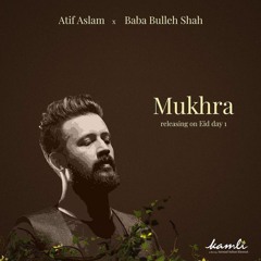 Mukhra - Atif Aslam - Bulleh Shah - Saba Qamar