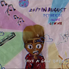 TSTHEKID -24/7 IN AUGUST ft IQDREE x MB