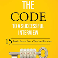 GET EPUB 📒 Cracking the Code to a Successful Interview: 15 Insider Secrets from a To