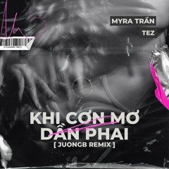 Khi Cơn Mơ Dần Phai (JuongB Remix) - Myra Tran x Tez