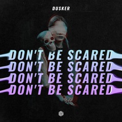 DUSKER - Don't Be Scared
