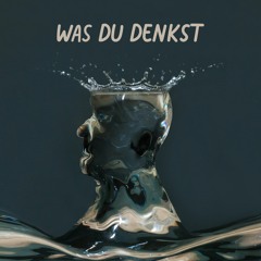 Was Du Denkst