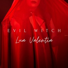 Lua Valentia - Evil Witch - G-Eazy Parody