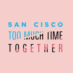 Too Much Time Together