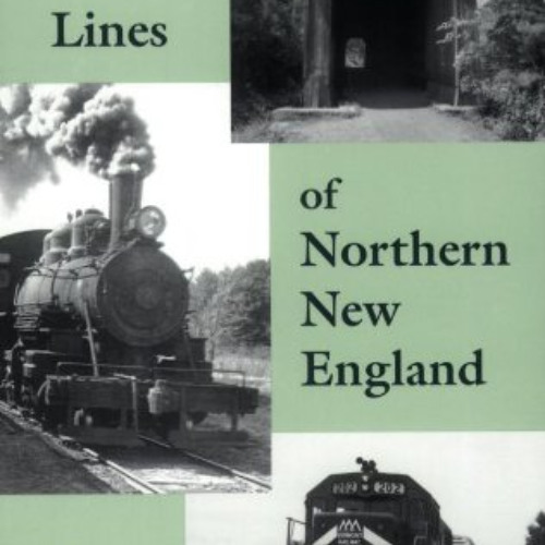 [ACCESS] EBOOK 📃 The Rail Lines of Northern New England : A Handbook of Railroad His