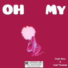 Jizzy Esco - OH MY Feat. Chef Thunder x (Prod.by) Mkh Wayne