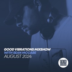 Good Vibrations Mixshow with Sean McCabe - August 2024