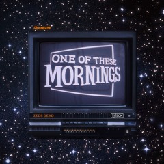ZEDS DEAD — ONE OF THESE MORNINGS (TNECK FLIP)