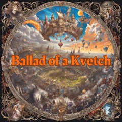 Ballad of a Kvetch