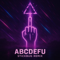 ABCDEFU (Stickbug Remix)