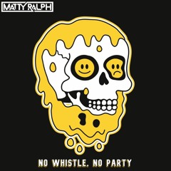Matty Ralph - No Whistle, No Party ☺