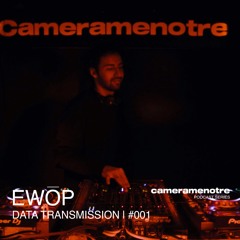 CAMERAMENOTRE x EWŌP - DATA TRANSMISSION #003