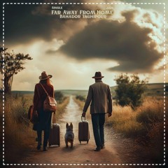 Far Away From Home [Prod. Bahador Taghipour]