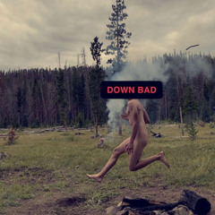 Down Bad