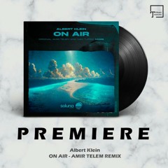 PREMIERE: Albert Klein - On Air (Amir Telem Remix) [SOLUNA MUSIC]