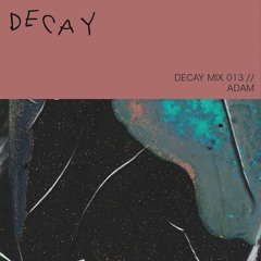 DECAY MIX 013 - Adam