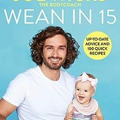 ( a5yQw ) Wean in 15: Up-to-date Advice and 100 Quick Recipes by Joe Wicks ( VcG )