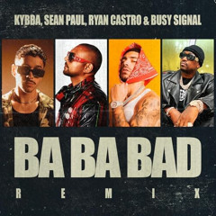 Ba Ba Bad (Remix) - Kybba, Ryan Castro, Sean Paul & Busy Signal - [Extended Prod. Mairon Flórez]