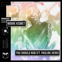 Moore Kismet - You Should Run (ft. Pauline Herr)