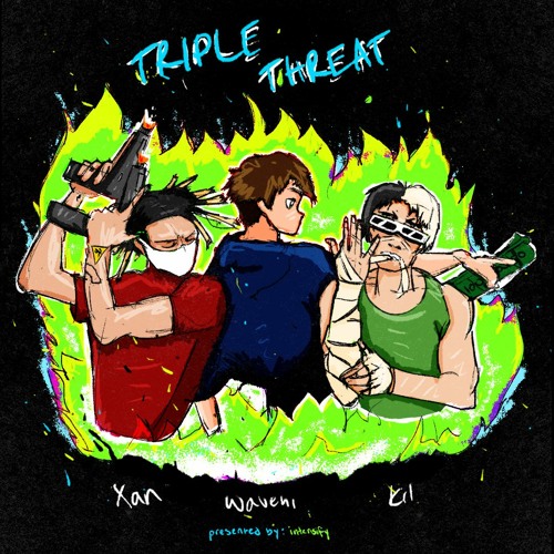 TRIPLE THREAT! (w/ XANAKIN SKYWOK, Wavehi & KIL) [prod. Cxdy]