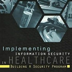 Access PDF 📩 Implementing Information Security in Healthcare: Building a Security Pr