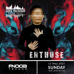 ENTHUSE - LETS TECHNO radio show May 2025 @ Fnoob Techno Radio