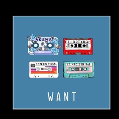 Want- Akama X Drtyrch (feat. NËSTRÄ and Madison Rae)