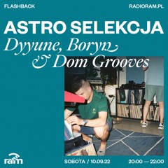 ASTRO SELEKCJA 10.09.22 — Dyyune, Boryn & Dom Grooves
