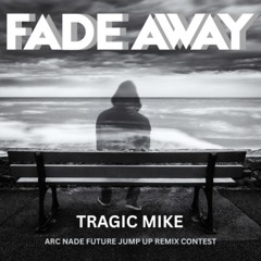Fade Away (Arc Nade Future Jump Up Remix Contest)