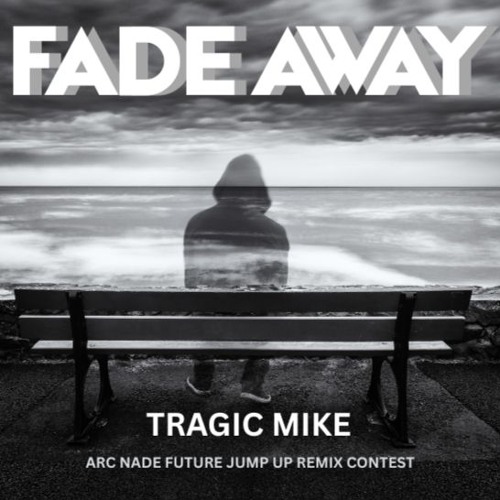 Fade Away (Arc Nade Future Jump Up Remix Contest)