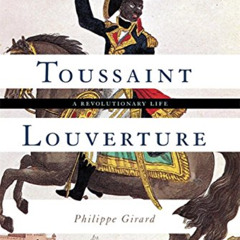 FREE EBOOK 📑 Toussaint Louverture: A Revolutionary Life by  Philippe Girard [EPUB KI