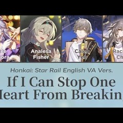 If I Can Stop One Heart From Breaking - Honkai English VAs Cover || Honkai: Star Rail