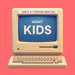 MGMT - Kids (AMKIZ & XTORTION Bootleg)