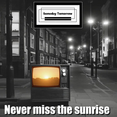 NEVER MISS THE SUNRISE