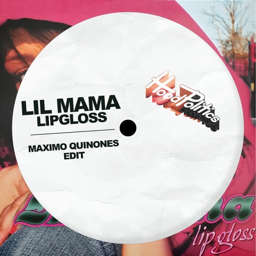 Stream Lil Mama Lipgloss (Maximo Quinones Edit) by Hood Politics